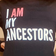 "I Am My Ancestors."